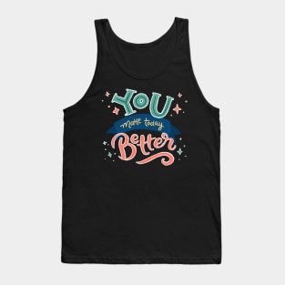 You Make Today Better - Hand Lettering Tank Top